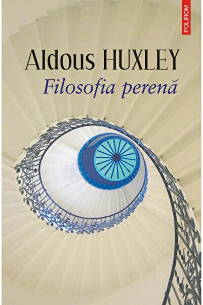 Editura Polirom Filozofia Perennială, Aldous Huxley - Editura Polirom