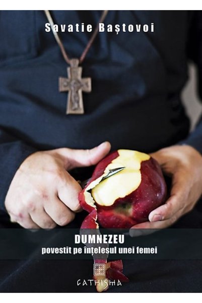 Editura Cathisma Dumnezeu a spus în înțelegerea unei femei, Savatie Bastovoi ...