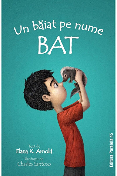 Editura Paralela 45 A Boy Named Bat, Elana K. Arnold - Paralela 45 Publishing...