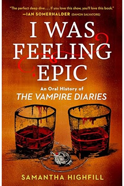 Penguin Random House I Was Feeling Epic: An Oral History of The Vampire Diaries