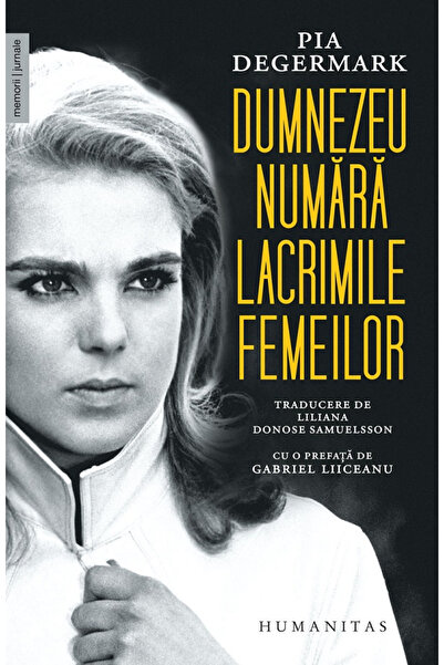 Editura Humanitas Dumnezeu numara lacrimile femeilor, Pia Degermark