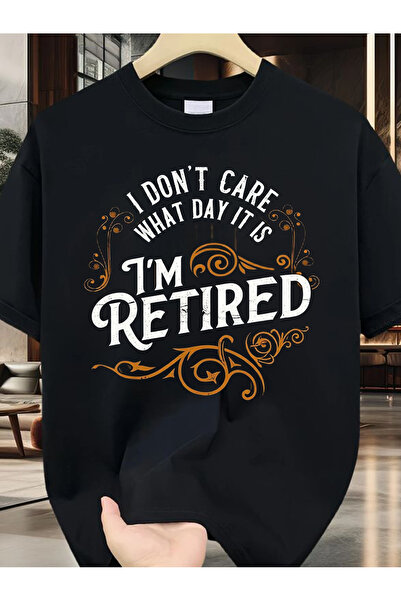 128 "Doesn'T Matter What Day of the Week It Is; I'M Retired" - Black Shirt wi...