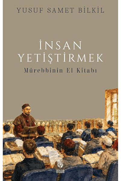 İnsan Yayınları İnsan Yetiştirmek - Mürebbinin El Kitabı / Yusuf Samet Bilkil...