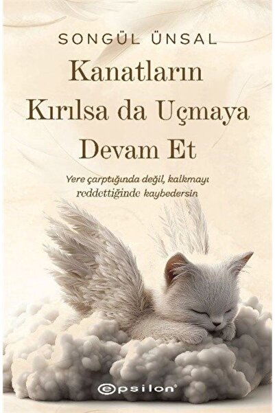 Epsilon Yayınevi Kanatların Kırılsa da Uçmaya Devam Et
