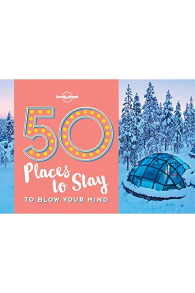 Lonely Planet 50 de locuri de cazare care te vor înfrunta cu o experiență de ...