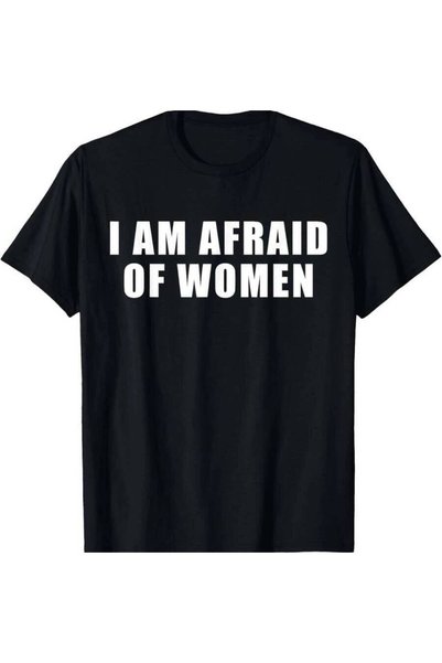 4CR I Am Afraid Of Women Funny T-Shirt