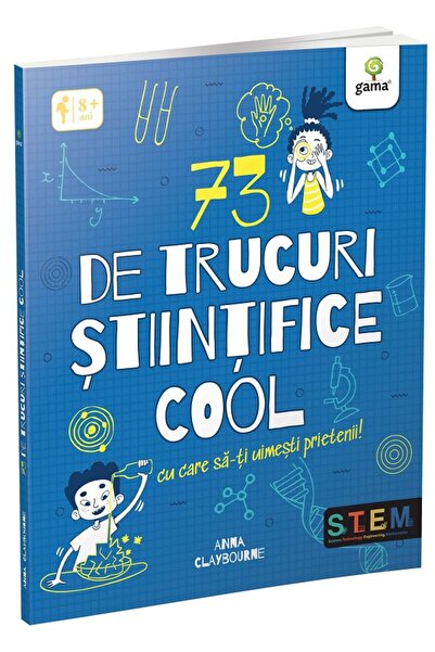 Gama 73 de trucuri stiintifice cool - Anna Claybourne