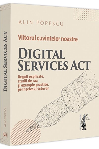 Universul Juridic Viitorul cuvintelor noastre. Digital Services Act - Alin Po...