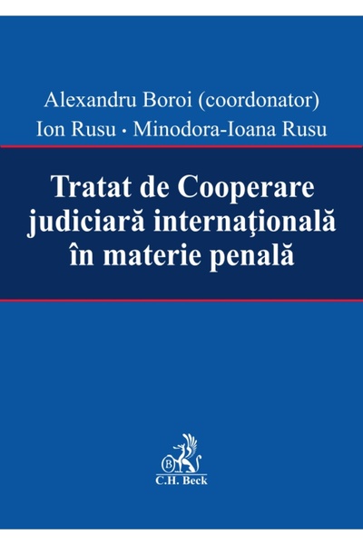 C.H. Beck Tratat de cooperare judiciara internationala in materie penala - Al...