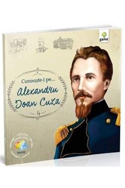 Gama Cunoaste-l pe... Alexandru Ioan Cuza