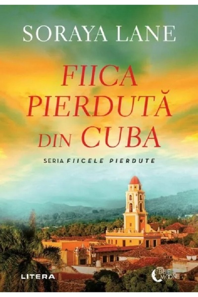 Litera Fiica pierduta din Cuba - Soraya Lane
