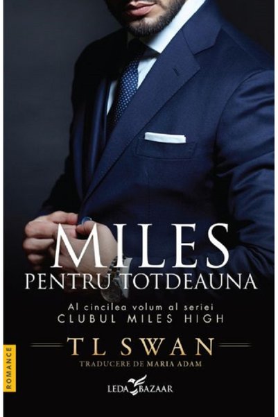 LEDA Miles pentru totdeauna. Seria Clubul Miles High Vol.5 - T. L. Swan