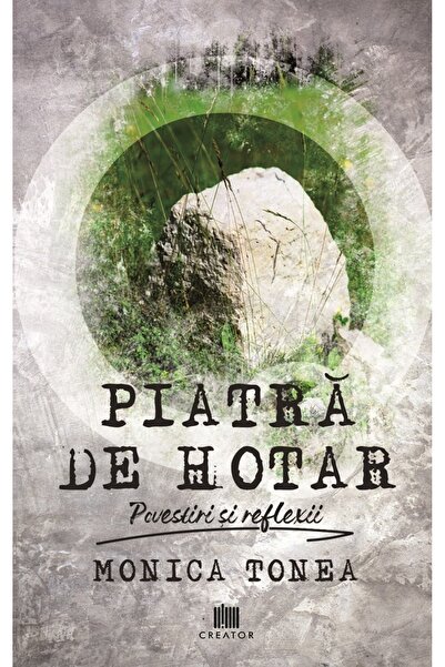 Editura Creator Piatra de hotar - Monica Tonea