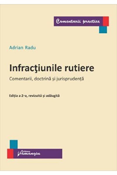 HAMANGIU Infractiunile rutiere. Comentarii, doctrina si jurisprudenta - Adria...