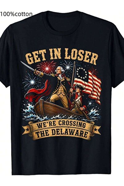 29CUN Get In, Loser, We'Re Crossing Delaware Patriotic 4Th Of July T-Shirt, T...
