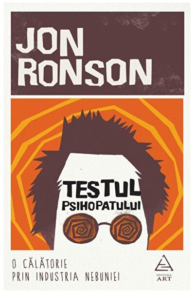 Editura Art Testul psihopatului. O călătorie prin industria nebuniei