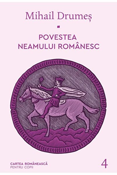 Cartea Romaneasca Povestea neamului românesc. Vol. 4