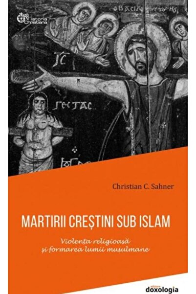 Editura Doxologia Christian Martyrs Under Islam. Religious Violence in
