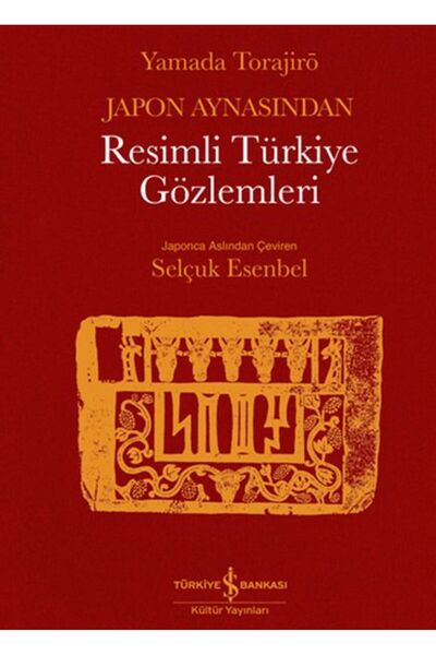 TÜRKİYE İŞ BANKASI KÜLTÜR YAYINLARI Japon Aynasından Resimli Türkiye Gözlemleri