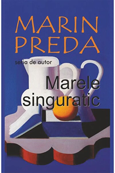 Editura Cartex Marele singuratic – Marin Preda