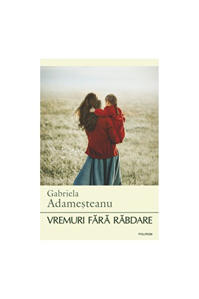 Editura Polirom Times without patience - Gabriela Adamesteanu