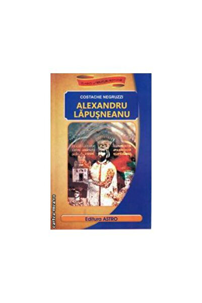 Editura Astro Alexandru Lapusneanu, Costache Negruzzi - Editura Astro