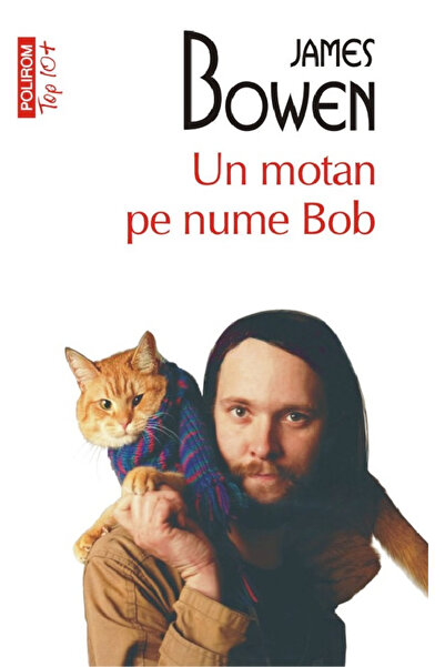 Editura Polirom A Cat Called Bob Top 10+ No. 663, James Bowen - Polirom Publi...