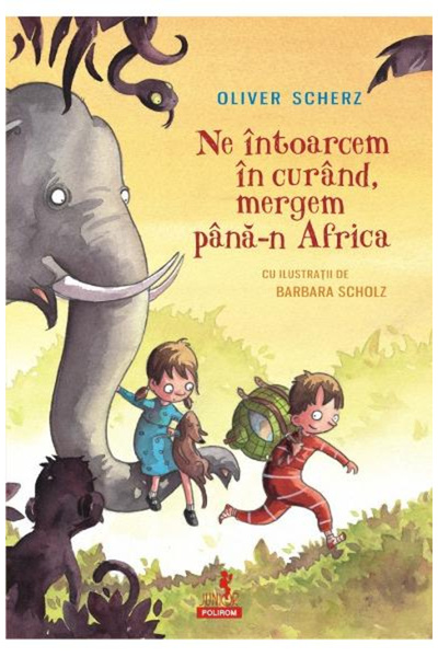 Editura Polirom We Will Return Soon, We Go All the Way to Africa, Olivier Sch...