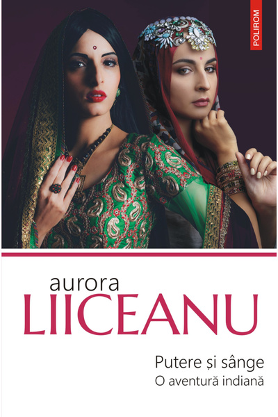 Editura Polirom Power and Blood. An Indian Adventure, Aurora Liiceanu - Polir...