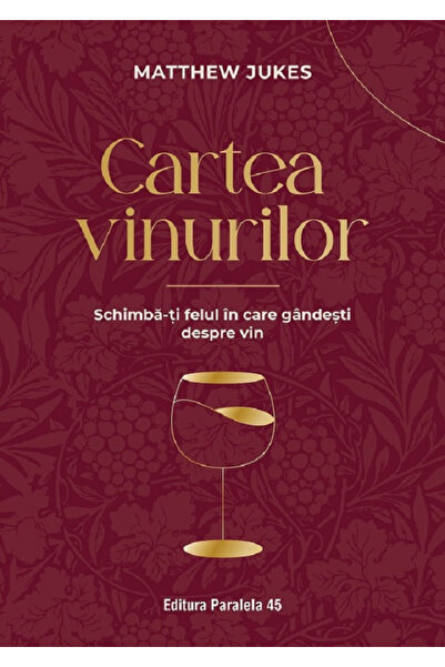 Editura Paralela 45 Cartea Vinului. Schimbă cum te reflectezi despre vin. Edi...