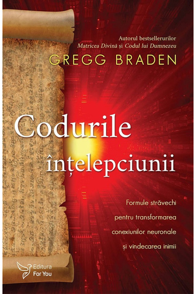 Editura For You The Codes of Wisdom, Gregg Braden - For You Publishing House