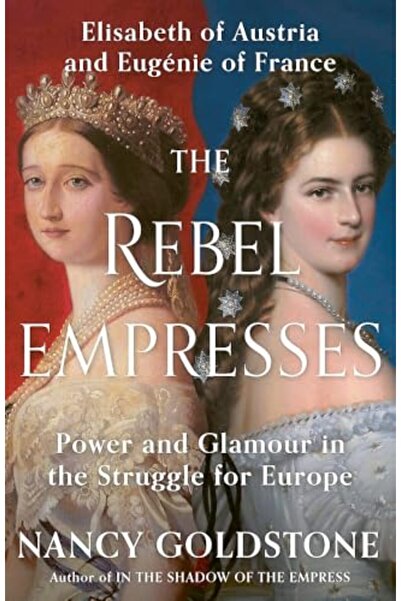 Weidenfeld & Nicolson The Rebel Empresses: Elisabeth of Austria and Eugenie o...
