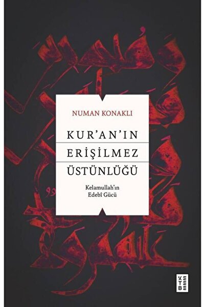 Ketebe Kur’an’ın Erişilmez Üstünlüğü Numan Konaklı