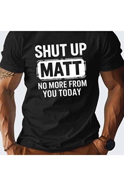 799 تي شيرت أسود بياقة دائرية مطبوع عليه نصًا بعبارة "Shut Up Matt" مع اسم ما...
