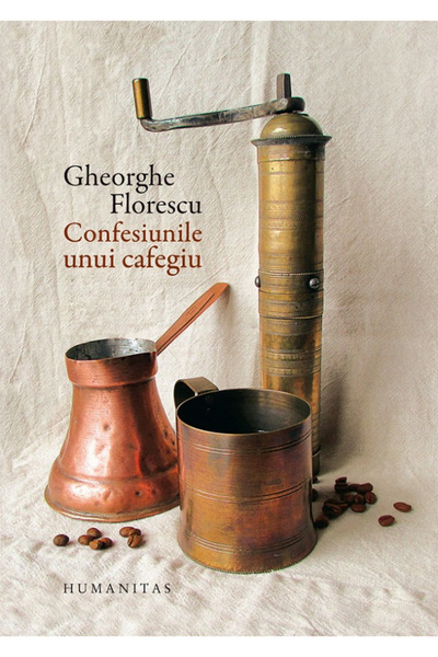 Editura Humanitas Confessions of a Coffee Lover, Gheorghe Florescu - Humanita...