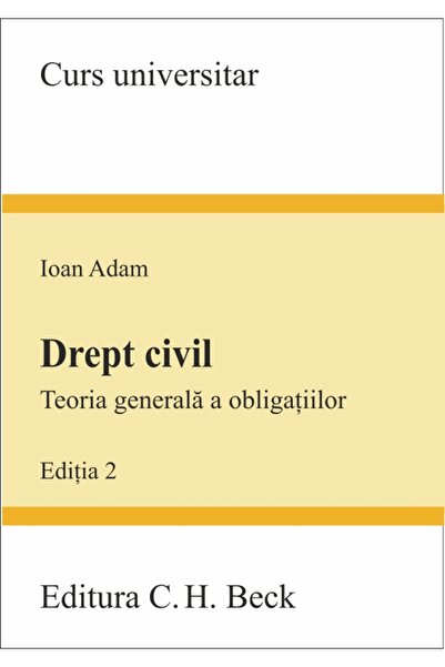 C.H. Beck Drept civil. Teoria generala a obligatiilor ed. 2 - Ioan Adam