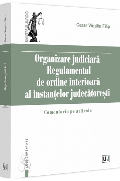 Universul Juridic Organizare judiciara. Regulamentul de ordine interioara al ...