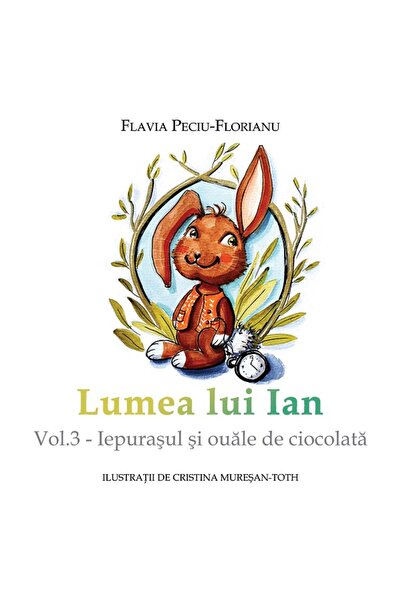 Letras Lumea lui Ian Vol.3: Iepurasul si ouale de ciocolata - Flavia Peciu-Fl...