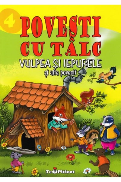 Teopiticot 3 povesti cu talc: Vulpea si iepurele si alte povesti