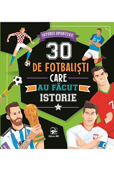 Arc 30 de fotbalisti care au facut istorie. Istorii sportive