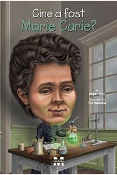 Pandora Cine a fost Marie Curie? - Megan Stine
