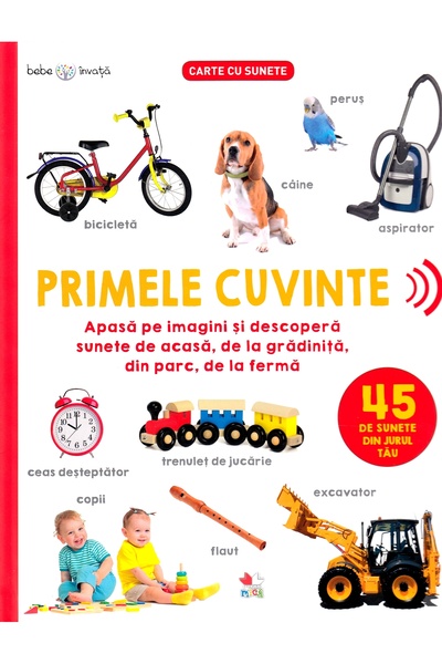 Litera Bebe invata. Primele cuvinte. 45 de sunete din jurul tau