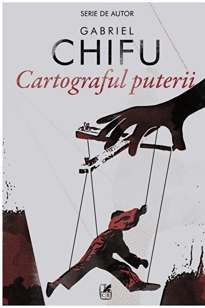 Cartea Romaneasca Cartograful puterii - Gabriel Chifu