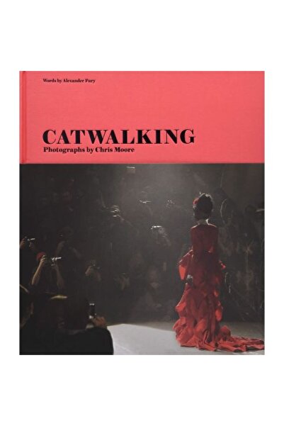 LAURENCE KING PUBLISHING Catwalk: Fotografii de Chris Moore, Alexander Fury