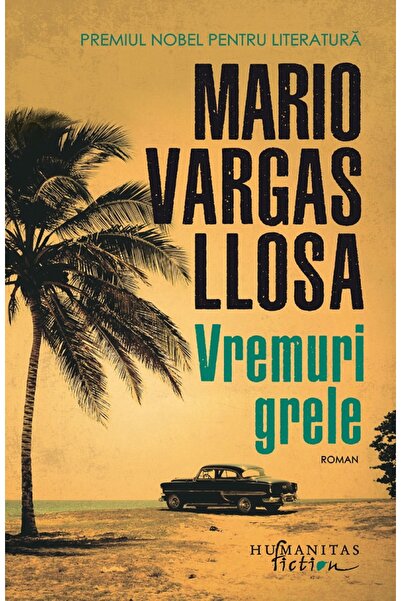 Humanitas Vremuri grele - Mario Vargas Llosa