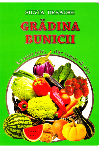 Silvius Libris Gradina bunicii - Eu sunt mic, dar vreau sa stiu - Silvia Ursache