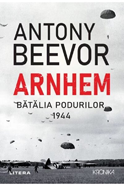 Litera Arnhem. Batalia podurilor, 1944 - Antony Beevor