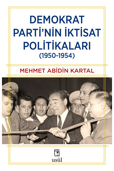 Demokrat Parti'nin İktisat Politikaları (1950-1954) - Mehmet Abidin Kartal