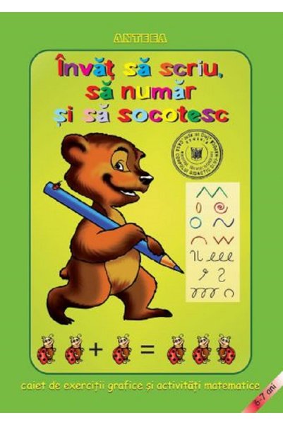 ANTEEA Invat sa scriu, sa numar si sa socotesc. Caiet de exercitii grafice si...