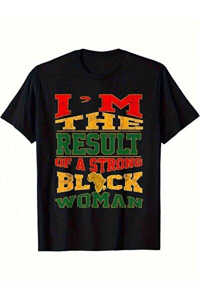 4Car Men'S & Women'S Black Empowerment T-Shirt "I'm The Result Of A Strong Bl...